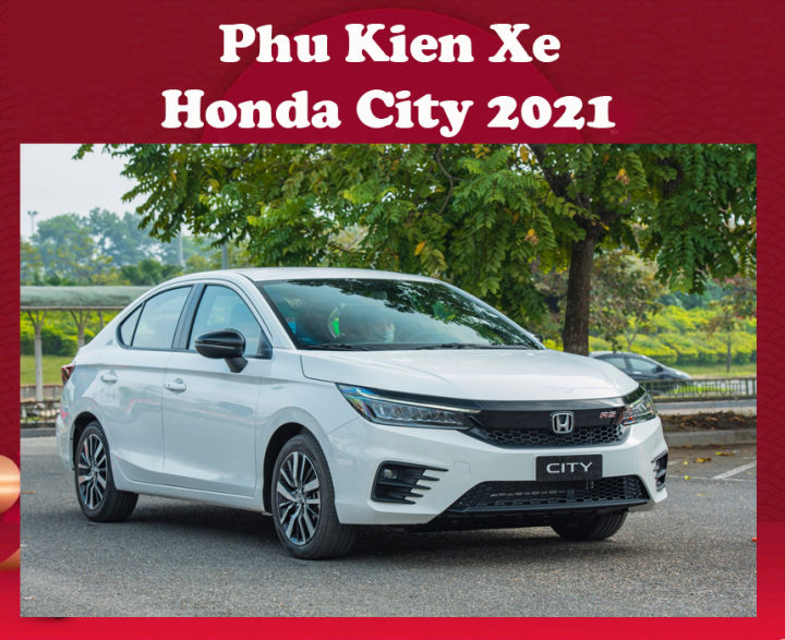 Phụ kiện ô tô xe Honda City 2021 2022 2023 cao cấp, phụ kiện trang trí cho xe Honda City 2021 2022 2023 Mới, Đầy Đủ