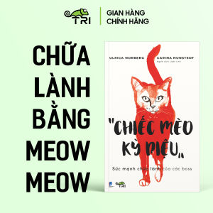 Sách - "CHIẾC MÈO KỲ DIỆU" sức mạnh chữa lành của các boss - Ulrica Norberg Carina Nunstedt - Uyển Linh dịch - Tuệ Tri