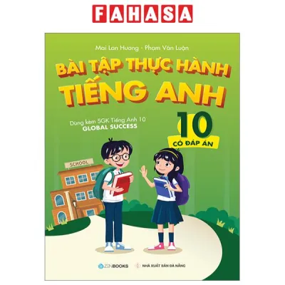 Sách Fahasa - Bài Tập Thực Hành Tiếng Anh 10 - Có Đáp Án (Dùng Kèm SGK Tiếng Anh 10 Global Success)