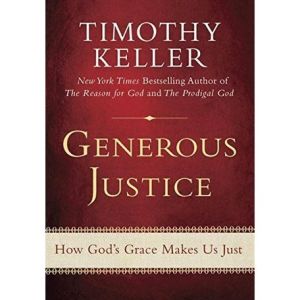 Generous Justice: How God’s Grace Makes Us Just by Timothy J. Keller