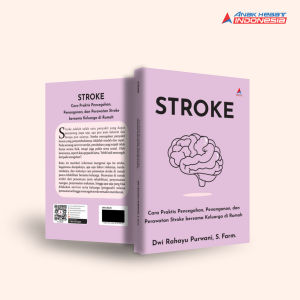 Buku Stroke : Cara Praktis Pencegahan Penanganan dan Perawatan Stroke bersama Keluarga di Rumah