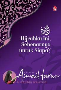 Hijrahku Ini Sebenarnya untuk Siapa-ustazah Asma’ Harun Wandri Wahyudi