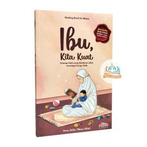 Ibu Kita Kuat : Healing Book for Moms - Motivasi Parenting Tentang Ibu - Aqwam