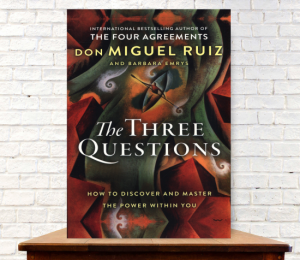 The Three Questions: How to Discover and Master the Power Within You by Don Miguel Ruiz