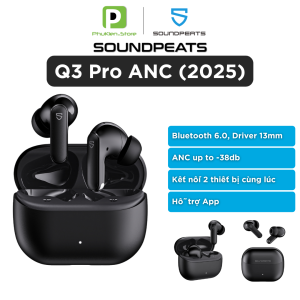 Tai Nghe True Wireless Soundpeats Q3 Pro (BT 6.0) / T3 Pro (BT 5.4) | ANC | Kết nối 2 thiết bị