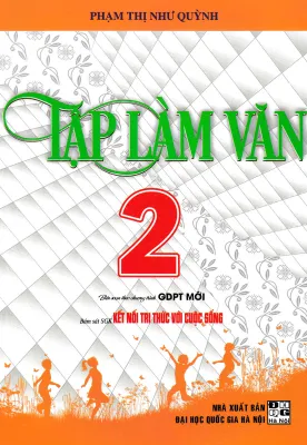 TẬP LÀM VĂN LỚP 2 - BÁM SÁT SGK KẾT NỐI TRI THỨC VỚI CUỘC SỐNG - HA