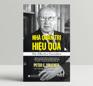 Sách - Nhà Quản Trị Hiệu Quả (The Effective Executive) - Peter F. Drucker - PACE Books