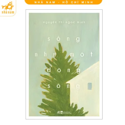 Sách - Sống như một dòng sông (Nguyễn Thị Ngọc Minh) (Nhã Nam HCM)