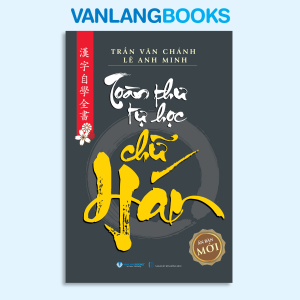 Sách - Toàn Thư Tự Học Chữ Hán (Tái Bản 2024)-Vanlangbooks