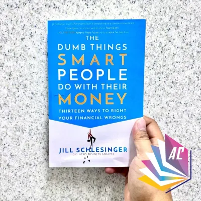 The Dumb Things Smart People Do with Their Money: Thirteen Ways to Right Your Financial Wrongs - Finance - Business
