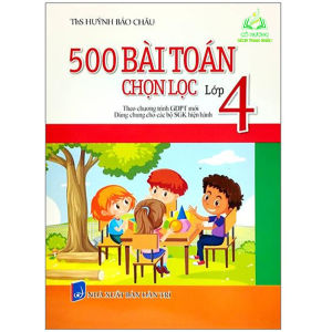 Sách - 500 Bài Tập Toán Chọn Lọc Lớp 4 (Theo Chương Trình Giáo Dục Phổ Thông Mới)