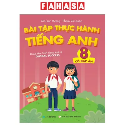 Sách Fahasa - Bài Tập Thực Hành Tiếng Anh 8 - Có Đáp Án (Dùng Kèm SGK Tiếng Anh 8 Global Success)