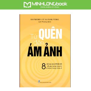 Sách: Từ Quên Đến Ám Ảnh - 8 Nỗi Ám Ảnh Phải Có Để Gây Ấn Tượng Tốt Với Khách Hàng