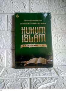HUKUM ISLAM SEBUAH PENGANTAR KOMPREHENSIF tentang ILMU HUKUM DAN TATA HUKUM ISLAM DI INDONESIA     Dr. H. KN. Sofyan Hasan S.H. M.H.     SETARA PRESS AJ-HKM-PIH