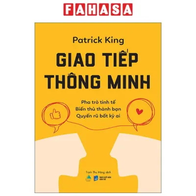 Fahasa - Sách - Giao Tiếp Thông Minh - Pha Trò Tinh Tế - Biến Thù Thành Bạn - Quyến Rũ Bất Kỳ Ai