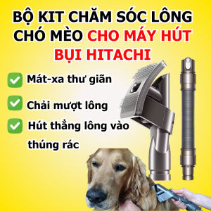 Bộ kit chăm sóc lông chó mèo cho máy hút bụi hitachi - hàng used sử dụng tốt  thương hiệu đến từ châu âu độ bền 10 năm