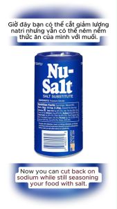 GIA VỊ THAY THẾ MUỐI Nu-Salt SALT SUBSTITUTE Sodium Free 85g (3oz) - Là lựa chọn hàng đầu cho người ăn kiêng tập gym vì không chứa chất béo (total fat 0g) muối sodium 0 cholesterol 0 và các thành phần giàu năng lượng (calories 0 total carb 0 protein
