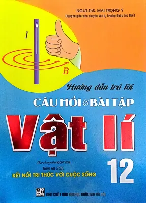HƯỚNG DẪN TRẢ LỜI CÂU HỎI VÀ BÀI TẬP VẬT LÍ 12 (BÁM SÁT SGK KẾT NỐI TRI THỨC VỚI CUỘC SỐNG)