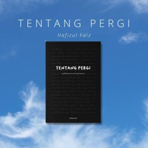 Tentang Pergi oleh Hafizul Faiz