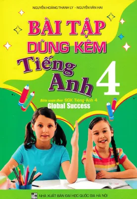 BÀI TẬP DÙNG KÈM TIẾNG ANH 4 (BIÊN SOẠN THEO SGK TIẾNG ANH 4 GLOBAL SUCCESS)