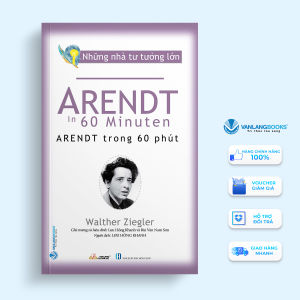 Sách - Những Nhà Tư Tưởng Lớn - Arendt Trong 60 Phút-Vanlangbooks