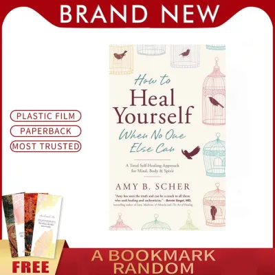 How to Heal Yourself When no one else can by Amy B. Scher