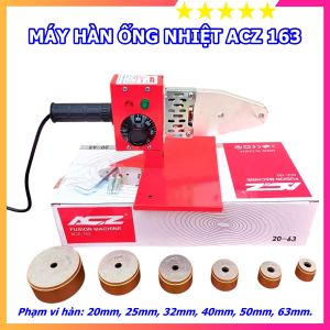 Máy hàn ống nhựa PPR ACZ 163 công suất lớn hàn phi 20mm đến 63mm đầy đủ đầu hàn  bảo hành 6 tháng