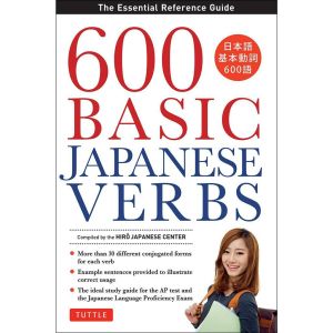 600 Basic Japanese Verbs: The Essential Reference Guide