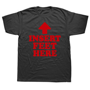 Insert Feet Here Funny Adult Joke Dirty Graphic T-Shirt Short Sleeve Humor Streetwear Tee Loose Fit Clothing for Men And Women