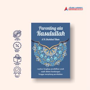 Parenting Ala Rasulullah : Rujukan Lengkap Pendidikan Anak Sejak Dalam Kandungan Hingga Menjelang Pernikahan