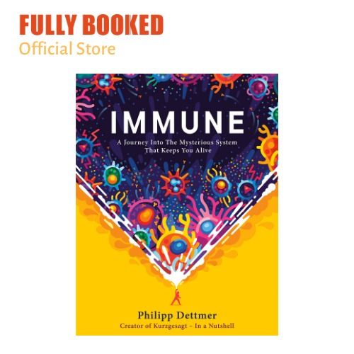 Immune A Journey into the Mysterious System That Keeps You Alive