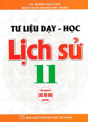 TƯ LIỆU DẠY - HỌC LỊCH SỬ LỚP 11 (DÙNG CHUNG CHO CÁC BỘ SGK HIỆN HÀNH)