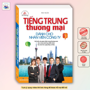 Tiếng Trung Thương Mại Dành Cho Nhân Viên Công Ty (Bìa Mềm)