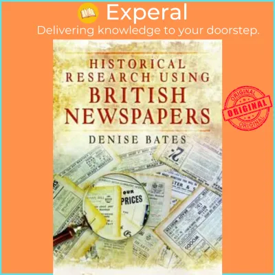 Historical Research Using British Newspapers by Denise Bates (UK edition paperback)