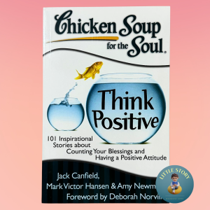 Chicken Soup for the Soul: Think Positive: 101 Inspirational Stories about Having a Positive Attitude By Jack Canfield