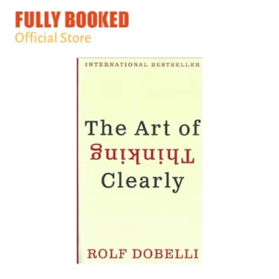 The Art of Thinking Clearly International Edition (Mass Market)