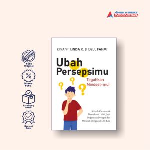 Ubah persepsimu teguhkan mindset-mu! : sebuah cara untuk memahami lebih jauh bagaimana persepsi dan mindset menguasai diri kita
