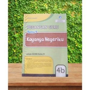 BUKU TEMATIK PEGANGAN GURU KELAS 4 TEMA 9 KAYANYA NEGERIKU SD/MI SEMESTER 2 KURIKULUM 2013