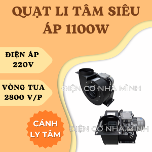 QUẠT LY TÂM SIÊU ÁP ĐIỆN ÁP 220V - CÔNG SUẤT 1100W