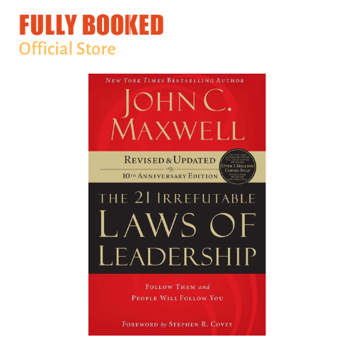 The 21 Irrefutable Laws of Leadership: Follow Them and People Will ...