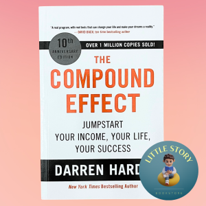 The Compound Effect: Jumpstart Your Income Your Life Your Success By Darren Hardy