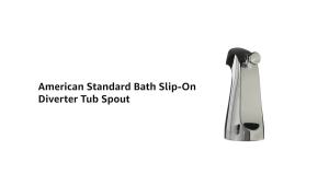American Standard Universal 4 in Slip-On Diverter Tub Spout Polished Chrome