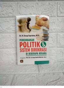 PERKEMBANGAN POLITIK DAN SISTEM BIROKRASI DI BEBERAPA NEGARA     Prof. Dr. H. Encup Supriatna M.Si.    PUSTAKA SETIA NEW AJ-PLT UIN