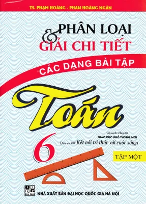 PHÂN LOẠI VÀ GIẢI CHI TIẾT CÁC DẠNG BÀI TẬP TOÁN 6 - TẬP 1 (BÁM SÁT SGK KẾT NỐI TRI THỨC VỚI CUỘC SỐNG) - HA