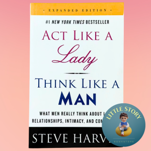 Act Like a Lady Think Like a Man Expanded Edition: What Men Really Think About Love Relationships by Steve Harvey