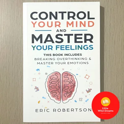 Control Your Mind and Master Your Feelings: This Book Includes- Break Overthinking & Master Your Emotions Eric Robertson