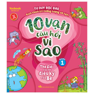 Sách - 10 vạn câu hỏi vì sao - Thế giới câu hỏi diệu kỳ của bé (quyển 1)