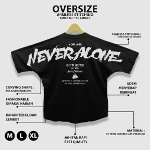 SMR APPAREL- Kaos oversize Tshirt keren kaos tanpa jahit tangan NEVER ALONE Cotton Combed 24s