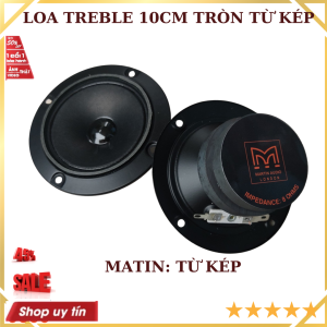 Loa treble tròn 10cm Matin cao cấp từ đôi nhập khẩu công suất 150w tiếng hay - GIÁ 1 ĐÔI