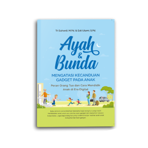 Buku Parenting Ayah Dan Bunda Mengatasi Kecanduan Gadget Pada Anak